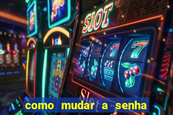 como mudar a senha de saque do jogo do tigre
