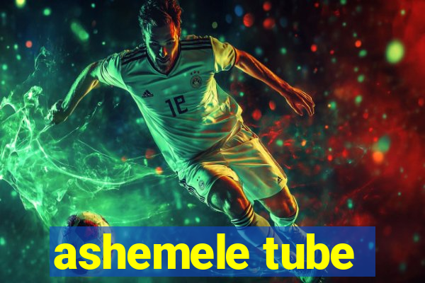 ashemele tube