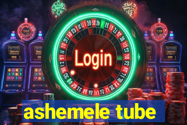 ashemele tube
