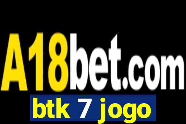btk 7 jogo