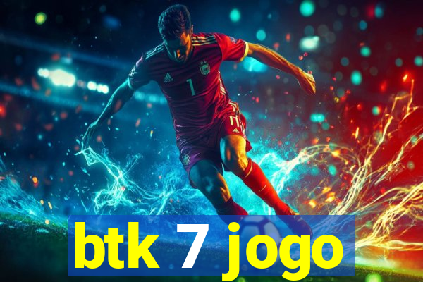 btk 7 jogo