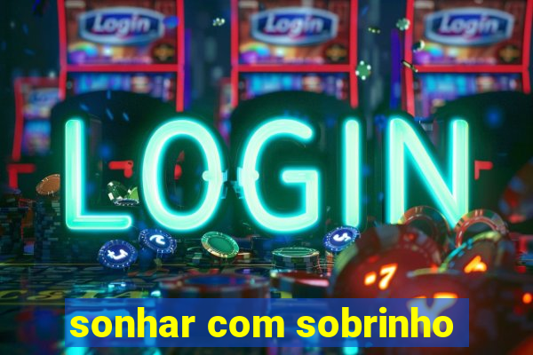 sonhar com sobrinho