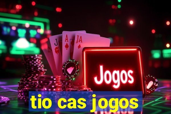 tio cas jogos
