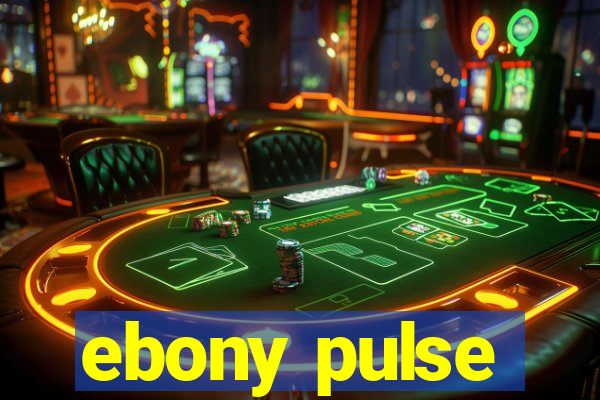 ebony pulse