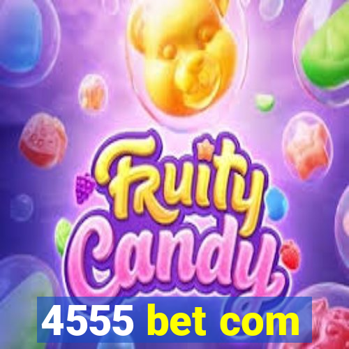 4555 bet com