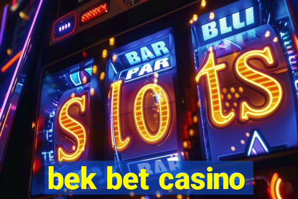 bek bet casino