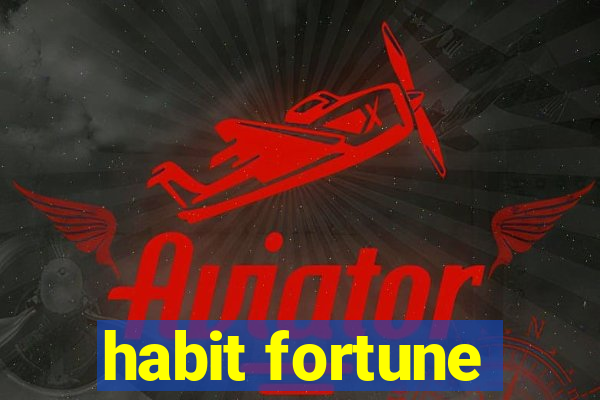 habit fortune