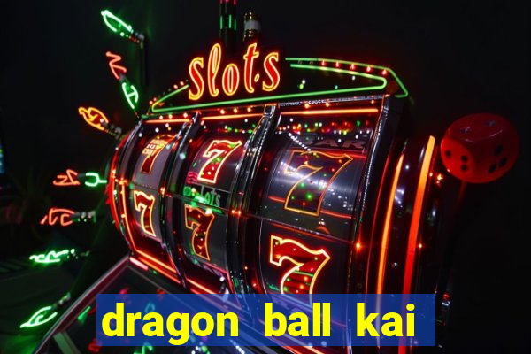 dragon ball kai legendado download