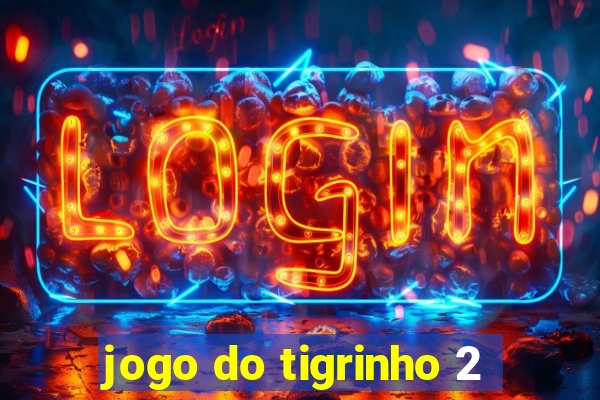 jogo do tigrinho 2