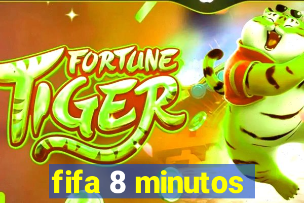 fifa 8 minutos