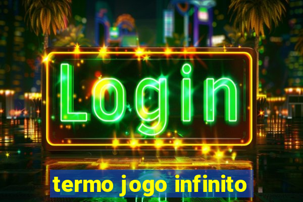 termo jogo infinito