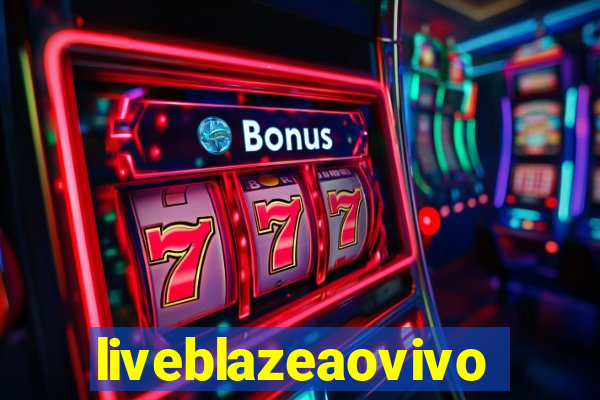 liveblazeaovivo