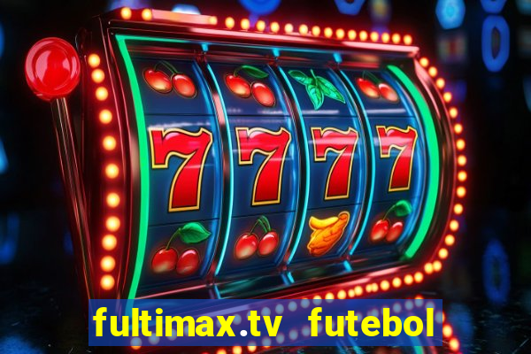 fultimax.tv futebol ao vivo
