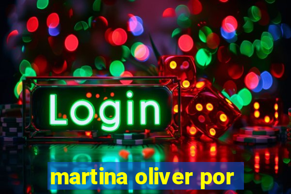 martina oliver por