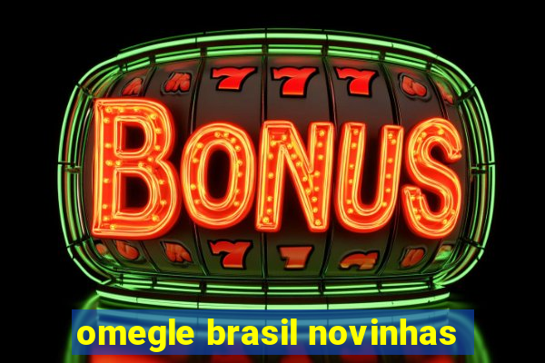 omegle brasil novinhas
