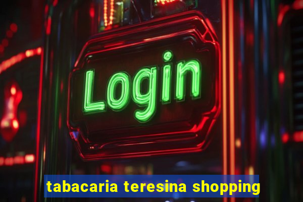 tabacaria teresina shopping