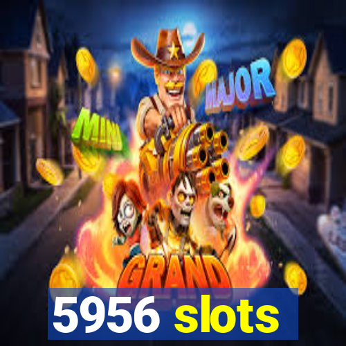 5956 slots