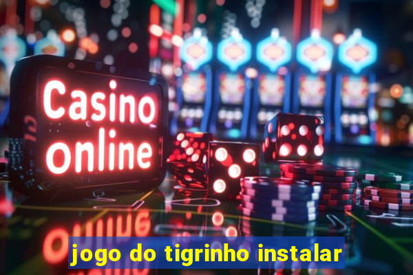 jogo do tigrinho instalar