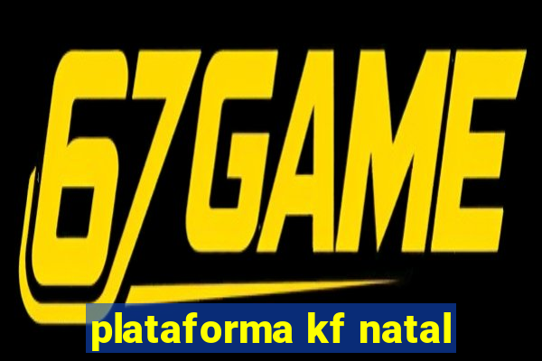 plataforma kf natal