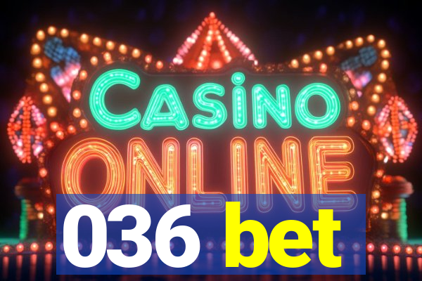 036 bet