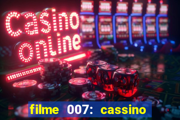 filme 007: cassino royale completo dublado