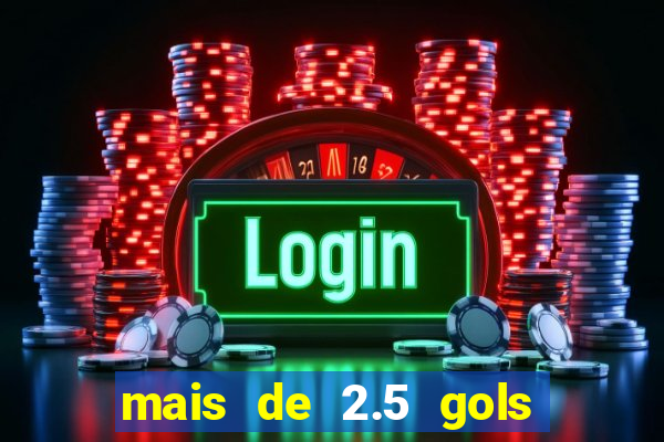mais de 2.5 gols o que significa
