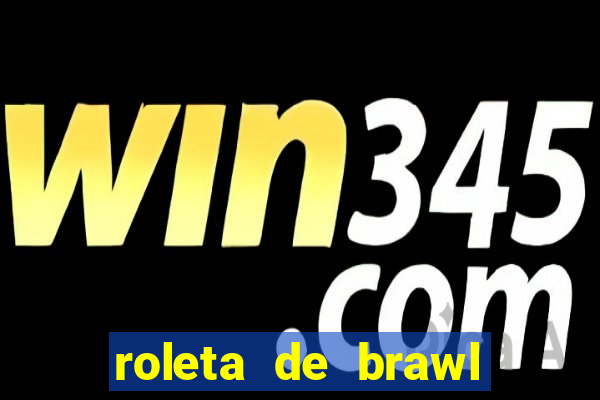 roleta de brawl stars 2024