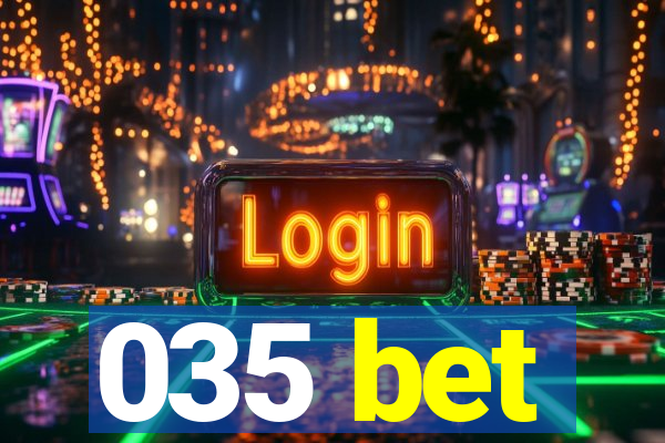 035 bet