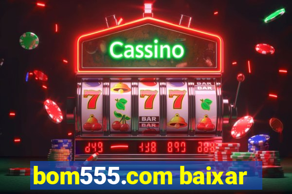 bom555.com baixar