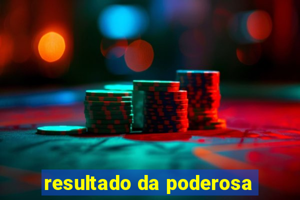 resultado da poderosa