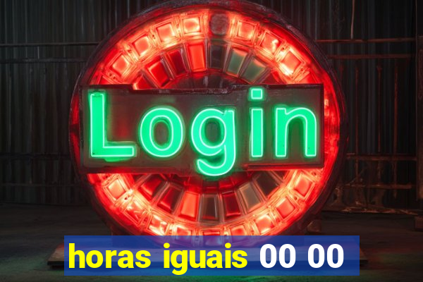 horas iguais 00 00