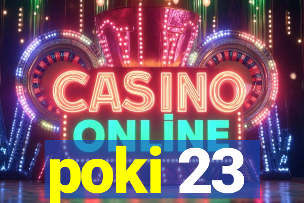 poki 23