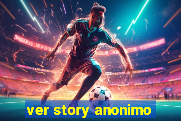 ver story anonimo