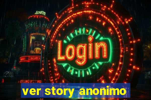 ver story anonimo