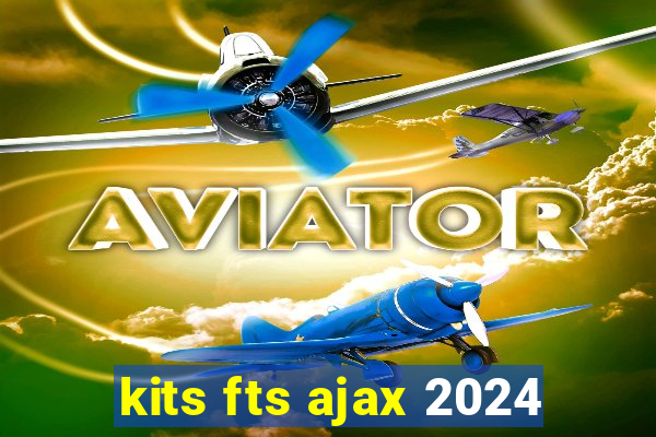 kits fts ajax 2024