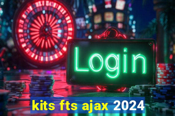kits fts ajax 2024