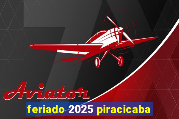 feriado 2025 piracicaba