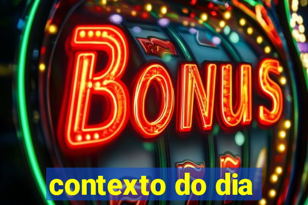 contexto do dia