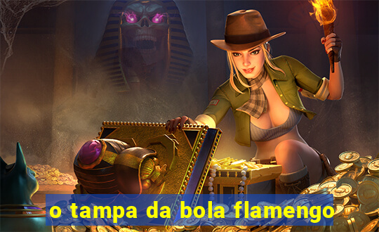 o tampa da bola flamengo