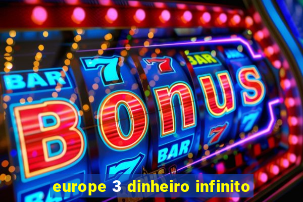 europe 3 dinheiro infinito