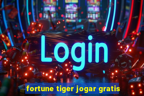 fortune tiger jogar gratis