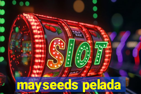 mayseeds pelada