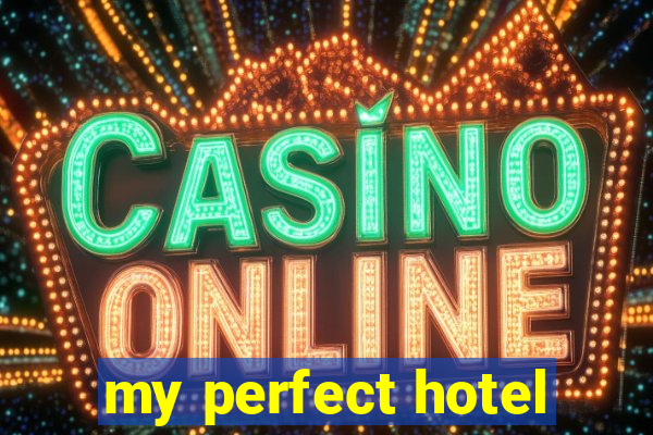my perfect hotel