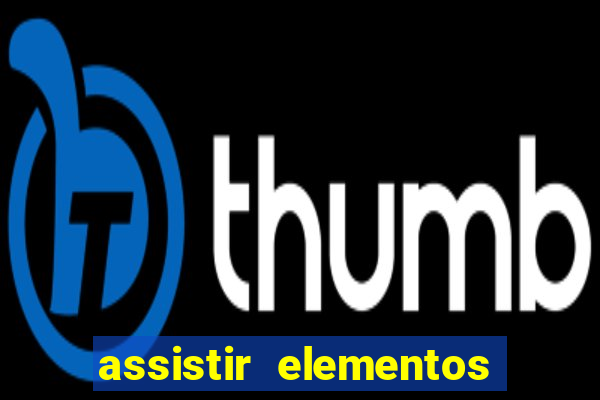 assistir elementos completo dublado