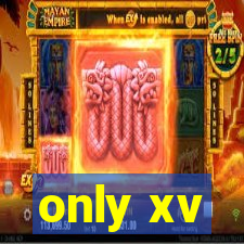 only xv