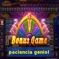 paciencia geniol