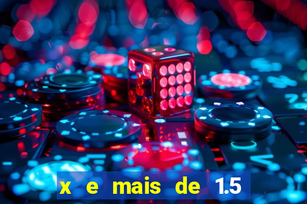 x e mais de 1.5 betano o que significa