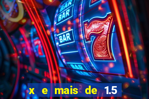 x e mais de 1.5 betano o que significa