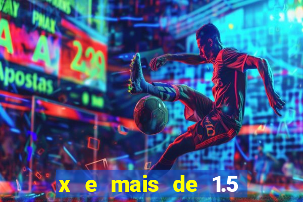 x e mais de 1.5 betano o que significa