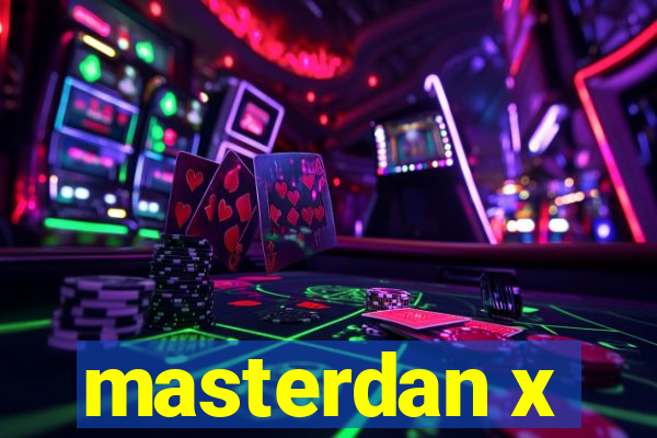 masterdan x